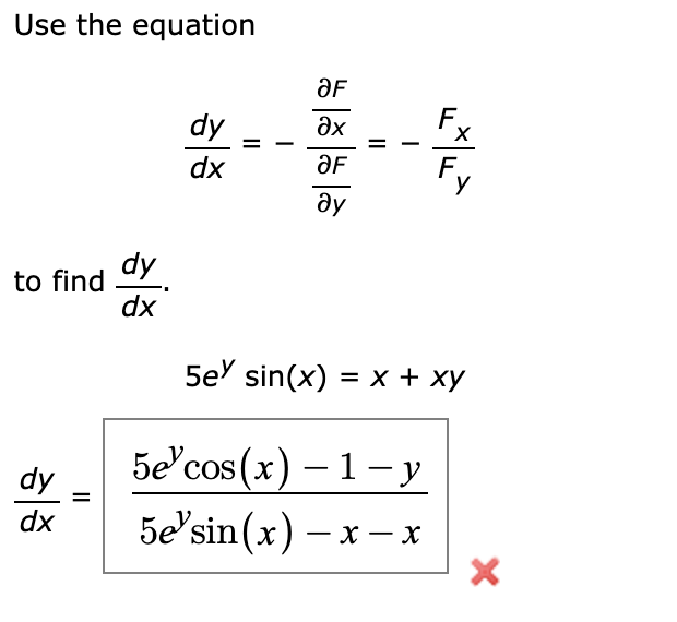 Use the equation
OF
히
dy
дх
dx
OF
ду
dy
to find
dx
dy
dx
။
F
5e sin(x) = x + xy
5e cos(x)-1-y
5e'sin(x)-x-x
×
