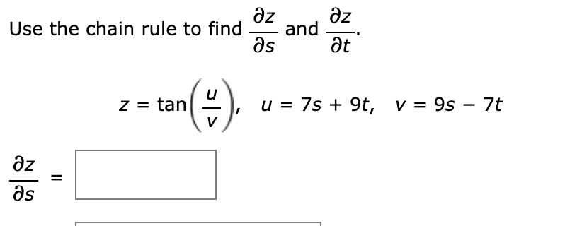 Əz
Əz
and
at
Use the chain rule to find
as
||
8」8
z = tan
(#).
u = 7s + 9t,
v = 9s - 7t