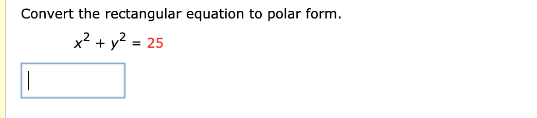 Convert the rectangular equation to polar form.
x² + y2.
25
%D
