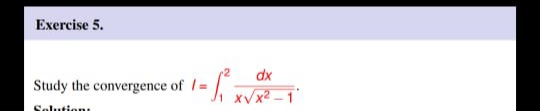 Exercise 5.
dx
Study the convergence of 1=
Solution
