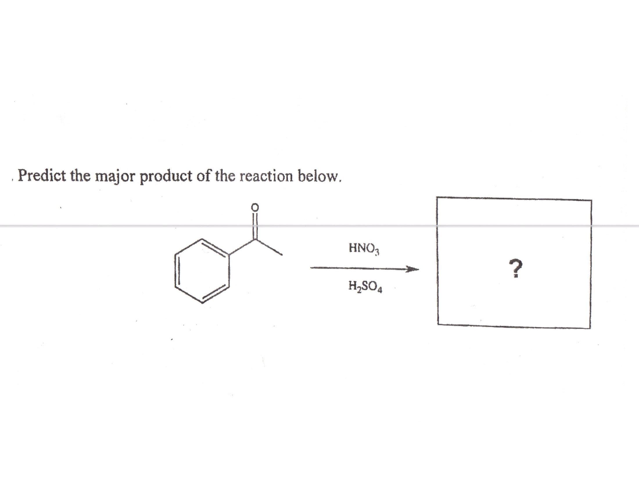 Predict the major product of the reaction below.
HNO,
H,SO4
