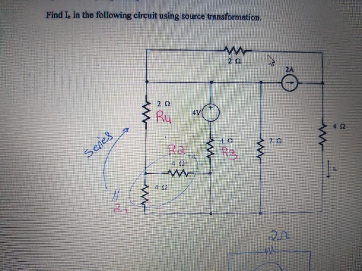 Find L in the following circuit using source transformation.
2 0
2A
2 2
Ru
4V
42
22
Seres
R2
R3
4 2

