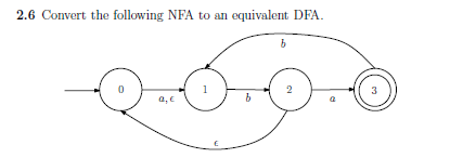 2.6 Convert the following NFA to an equivalent DFA.
a, €
b
b
2
a
