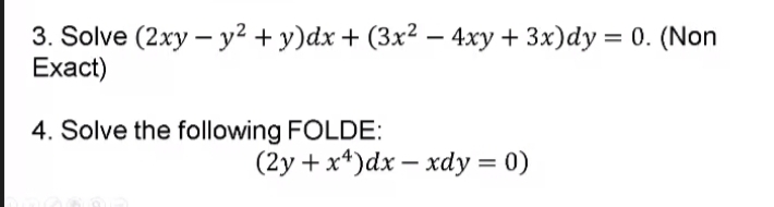 3. Solve (2xy – y² + y)dx + (3x² –- 4xy + 3x)dy = 0. (Non
Exact)
4. Solve the following FOLDE:
(2у + x*)dx — хӑy %3D 0)
|
