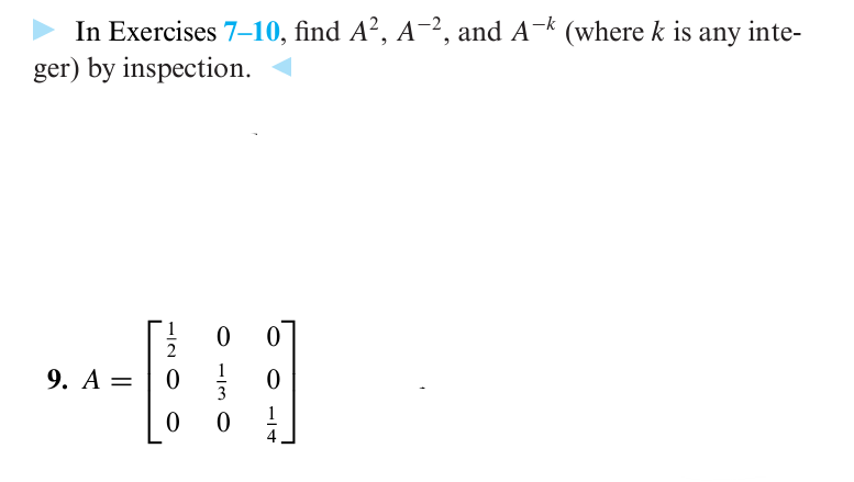 In Exercises 7-10, find A², A-2, and A-k (where k is any inte-
ger) by inspection.
0
0
○ 13
120
9. A =
0
0
0
1