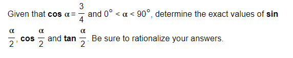 3
Given that cos α== and 0° < a < 90°, determine the exact values of sin
4
α
2
7
COS
α
and tan
α
Be sure to rationalize your answers.
2