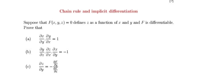 Chain rule and implicit differentiation
Suppose that F(r, y, 2) = 0 defines z as a function of a and y and F is differentiable.
Prove that
dr dy
= 1
dy dr
(a)
ôy dz dr
(b)
OF
(c)
dy
