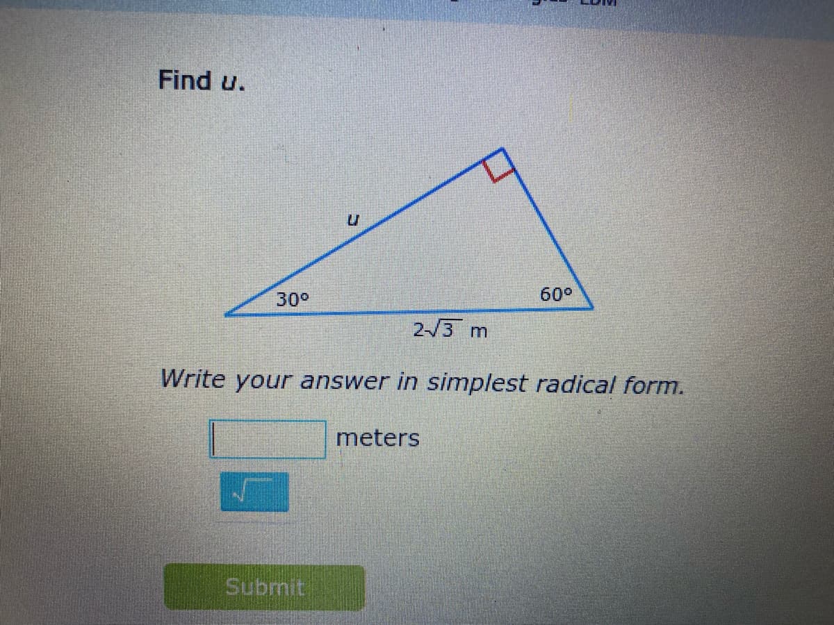 Find u.
30°
60°
2-/3 m
Write your answer in simplest radical form.
meters
Submit
