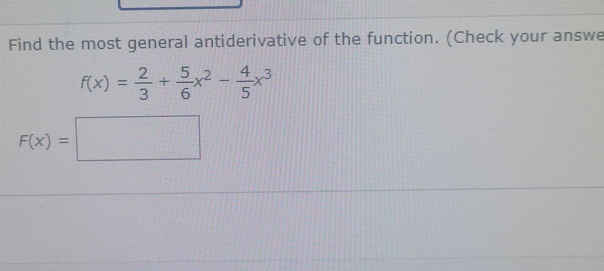 Find the most general antiderivative of the function. (Check your answe
25,2
„G
f(x) =
6
F(x) =
5
