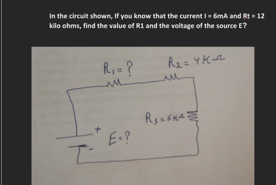In the circuit shown, If you know that the current I = 6mA and Rt = 12
kilo ohms, find the value of R1 and the voltage of the source E?
T
R₁ = ?
M
E=?
R₂=YK-2
ли
R3=6K²²