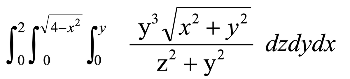 2
4-x²
S² SO
0
5
y³ √√x² + y²
2
z² + y²
dzdydx