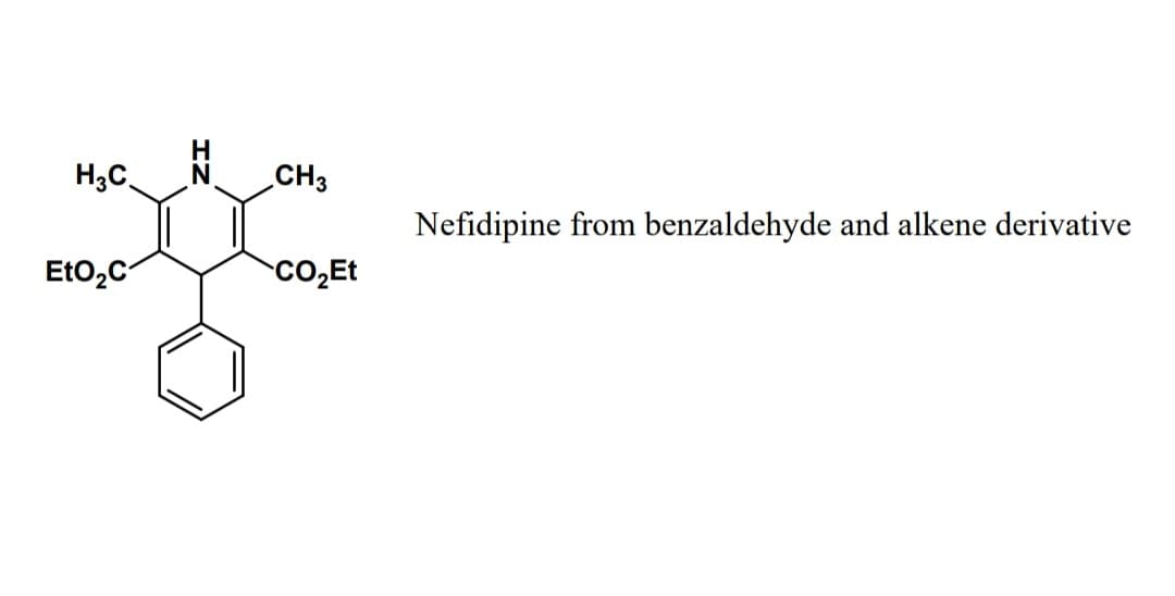 H3C
EtO₂C
IN
CH 3
Nefidipine from benzaldehyde and alkene derivative
CO₂Et