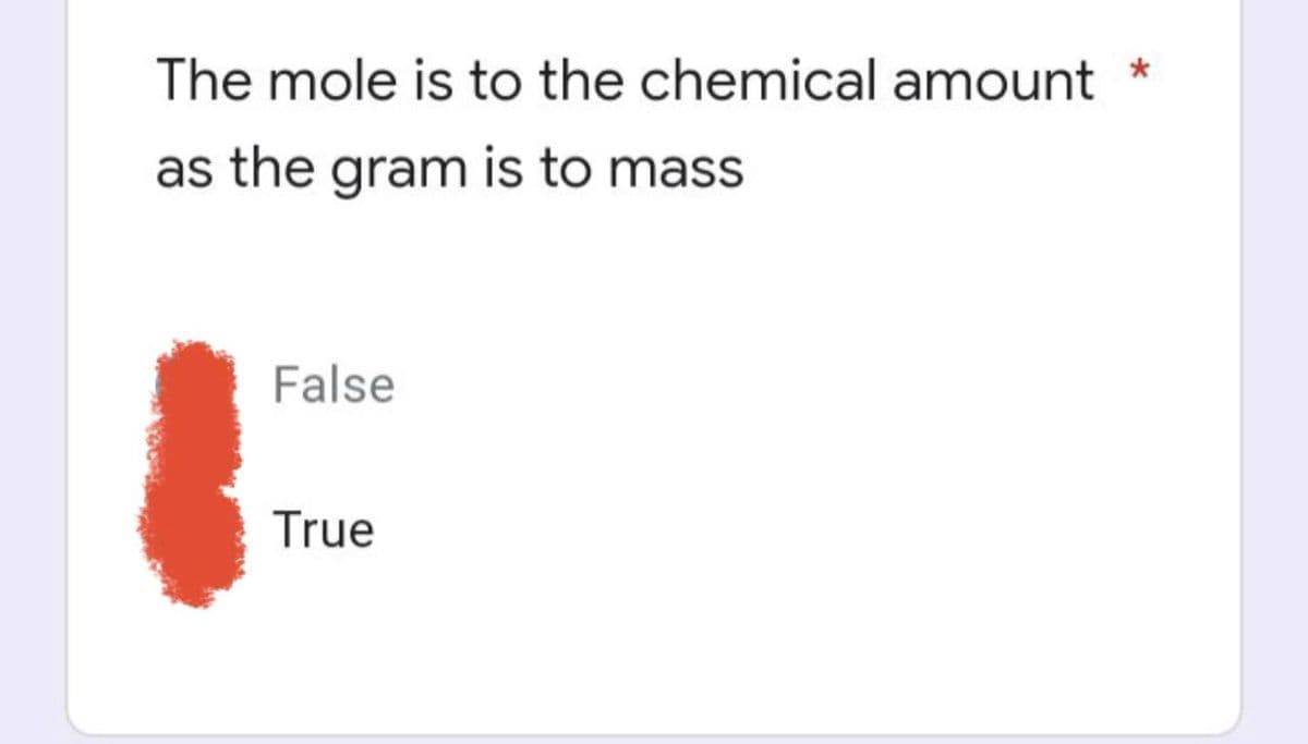The mole is to the chemical amount
as the gram is to mass
False
True