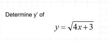 Determine y' of
y = V4x+3
