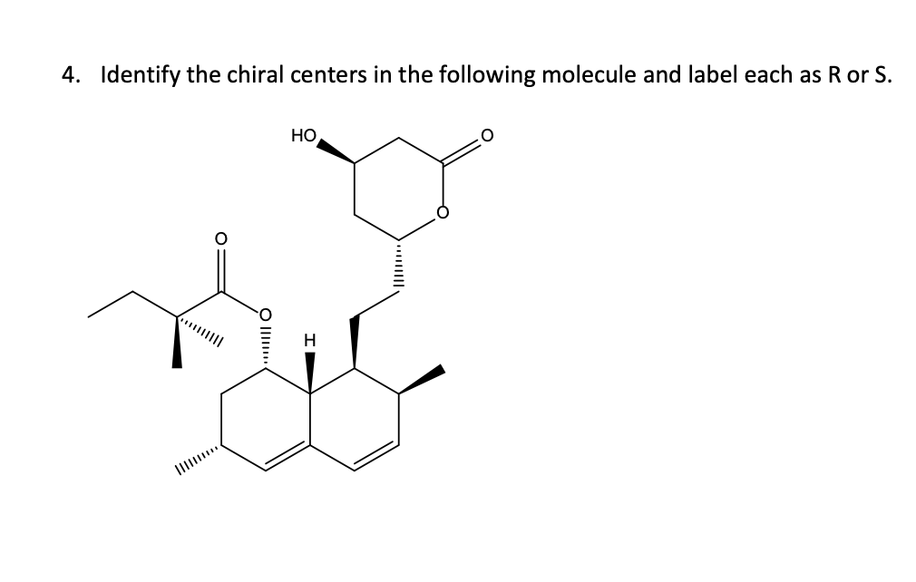 4. Identify the chiral centers in the following molecule and label each as R or S.
Но
