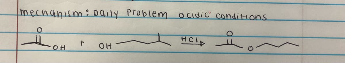 mechanism: Daily Problem acidic conditions.
он
t
OH
HCI