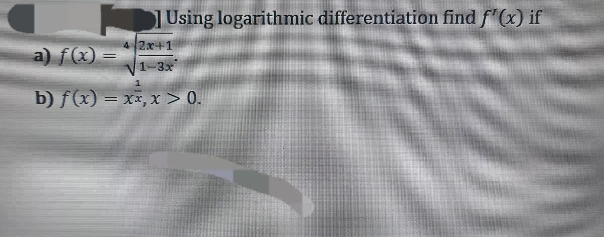 Using logarithmic differentiation find f'(x) if
42x+1
1-3x
a) f(x) =
1
b) f(x) = xx, x > 0.