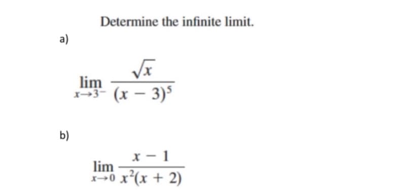 Determine the infinite limit.
a)
lim
-3- (x – 3)5
b)
х — 1
lim
X-0 x*(x + 2)
