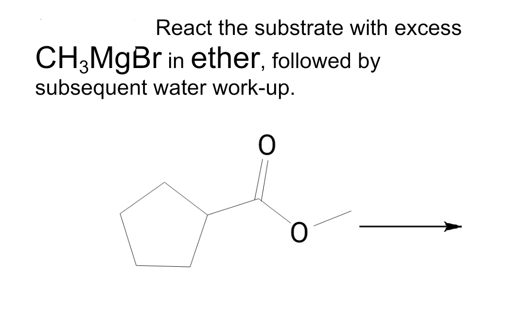 React the substrate with excess
CH3MgBr in ether, followed by
subsequent water work-up.
O
O