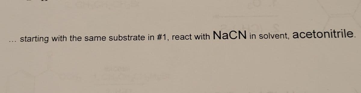 E
starting with the same substrate in #1, react with NaCN in solvent, acetonitrile.