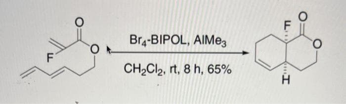 OF
Br4-BIPOL, AIMe3
CH₂Cl2, rt, 8 h, 65%
H
O
O