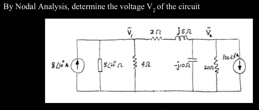 By Nodal Analysis, determine the voltage V₂ of the circuit
V,
252
jsr
V₂
8410A 52² 3452
1
jior 20r
lon LOA