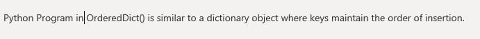 Python Program in OrderedDict() is similar to a dictionary object where keys maintain the order of insertion.
