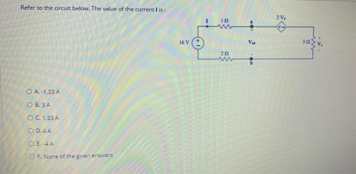 Refer to the circuit below. The value of the current I is:
OA-1.33 A
OB. 3 A
OC. 1.33 A
OD. 4 A
OE-4A
OF. None of the given answers
16 V
19
202
MOI
F
2 V₂
30