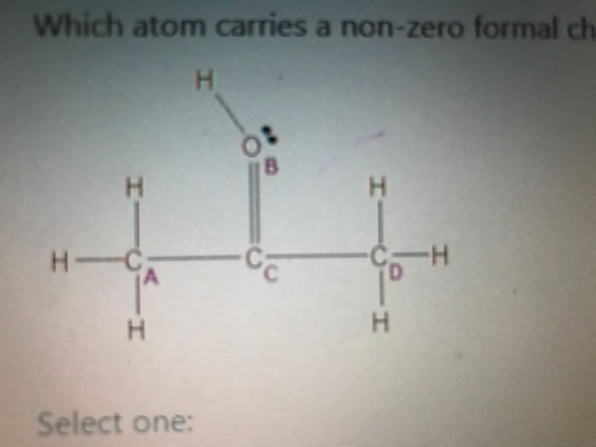 Which atom carries a non-zero formal ch
H.
H-C
H.
Select one:
HI
