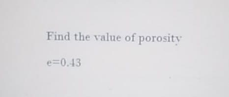 Find the value of porosity
e=0.43