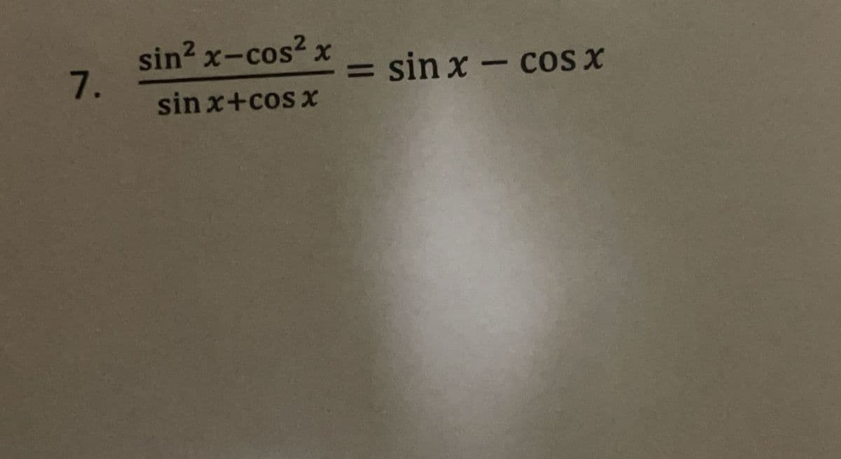 sin²x-cos²x
7.
sinx+cosx
= sin x - cos x