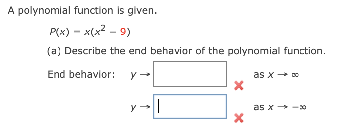 A polynomial function is given.
P(x) = x(x2 – 9)
(a) Describe the end behavior of the polynomial function.
End behavior:
y
as x → o
as x → -0
