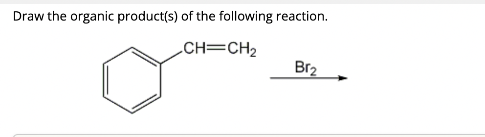 Draw the organic product(s) of the following reaction.
CH=CH₂
Br₂