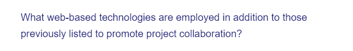 What web-based technologies are employed in addition to those
previously listed to promote project collaboration?