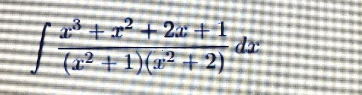 x³ + x² + 2x +1
(r²+1)(x² + 2)
dr