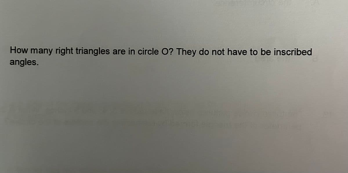 How many right triangles are in circle O? They do not have to be inscribed
angles.