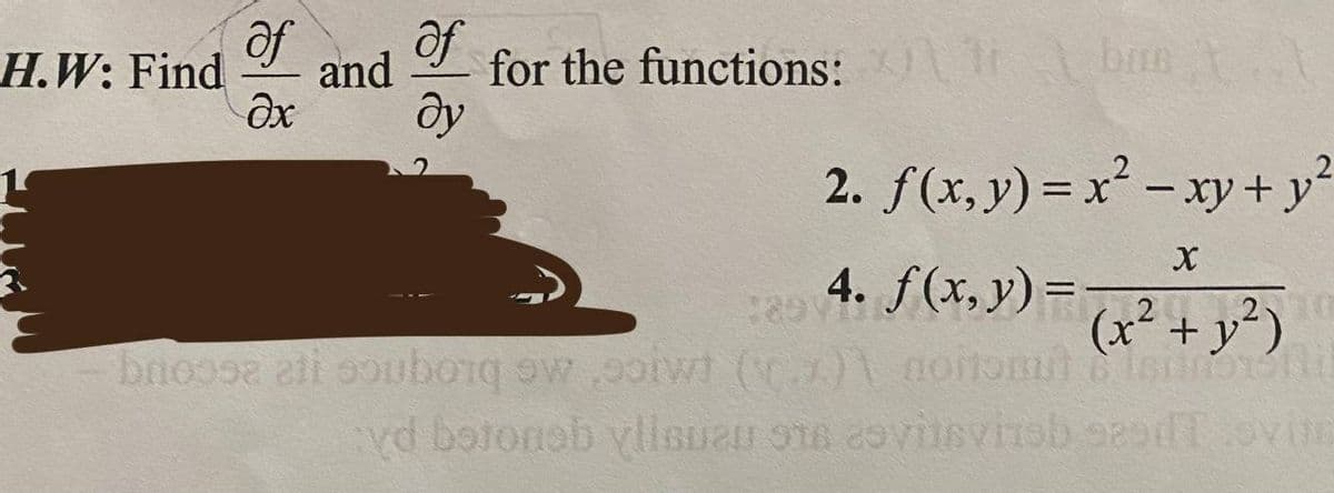 af af
H.W: Find and for the functions:
əx ду
bun
2
2. f(x, y) = x² - xy + y²
1
4. f(x, y) = (x²
broosa ati soubory wow (x)\ noitomut
X
(x² + y²)
& Isiinorent
vd botonob yllBueu 916 esvinsvineb seedT svite
