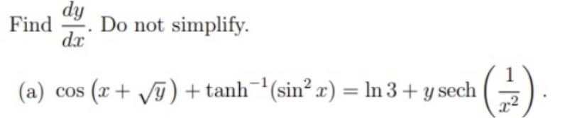 dy
Find Do not simplify.
dx
(a) cos (x + √y) + tanh ¹(sin² x) = ln 3+ y sech
-
+12/
x²