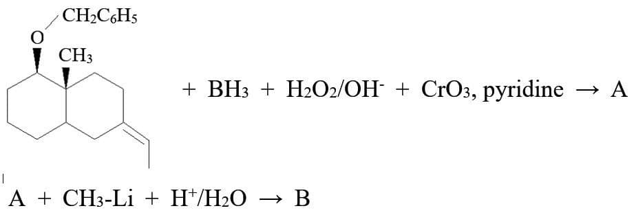 |
CH2C6H5
CH3
+ BH3 + H2O2/OH + CrO3, pyridine → A
A + CH3-Li + H*/H2O → B
