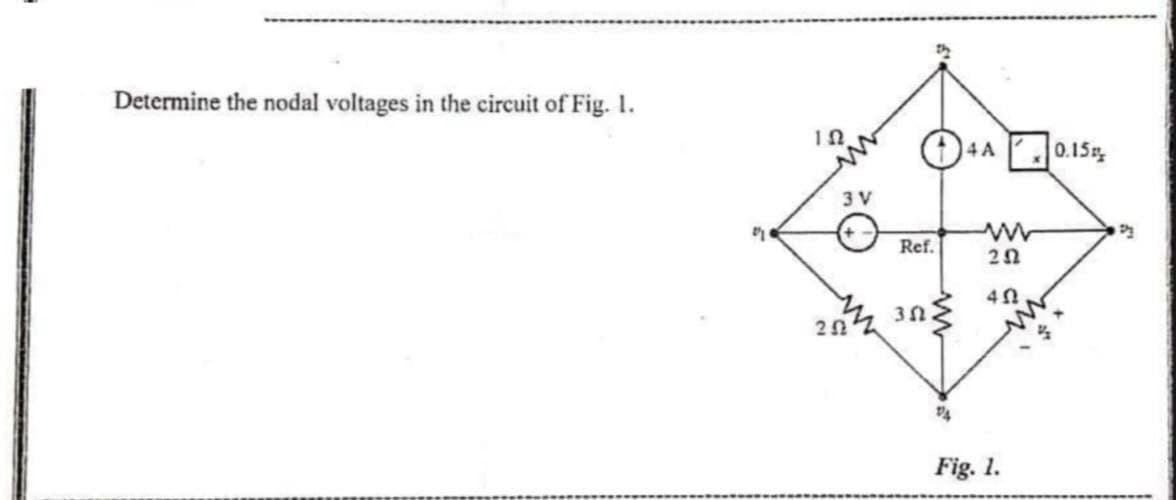 Determine the nodal voltages in the circuit of Fig. I.
(1)4A 0.15,
3 V
Ref.
3n
Fig. 1.
