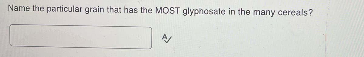 Name the particular grain that has the MOST glyphosate in the many cereals?
A