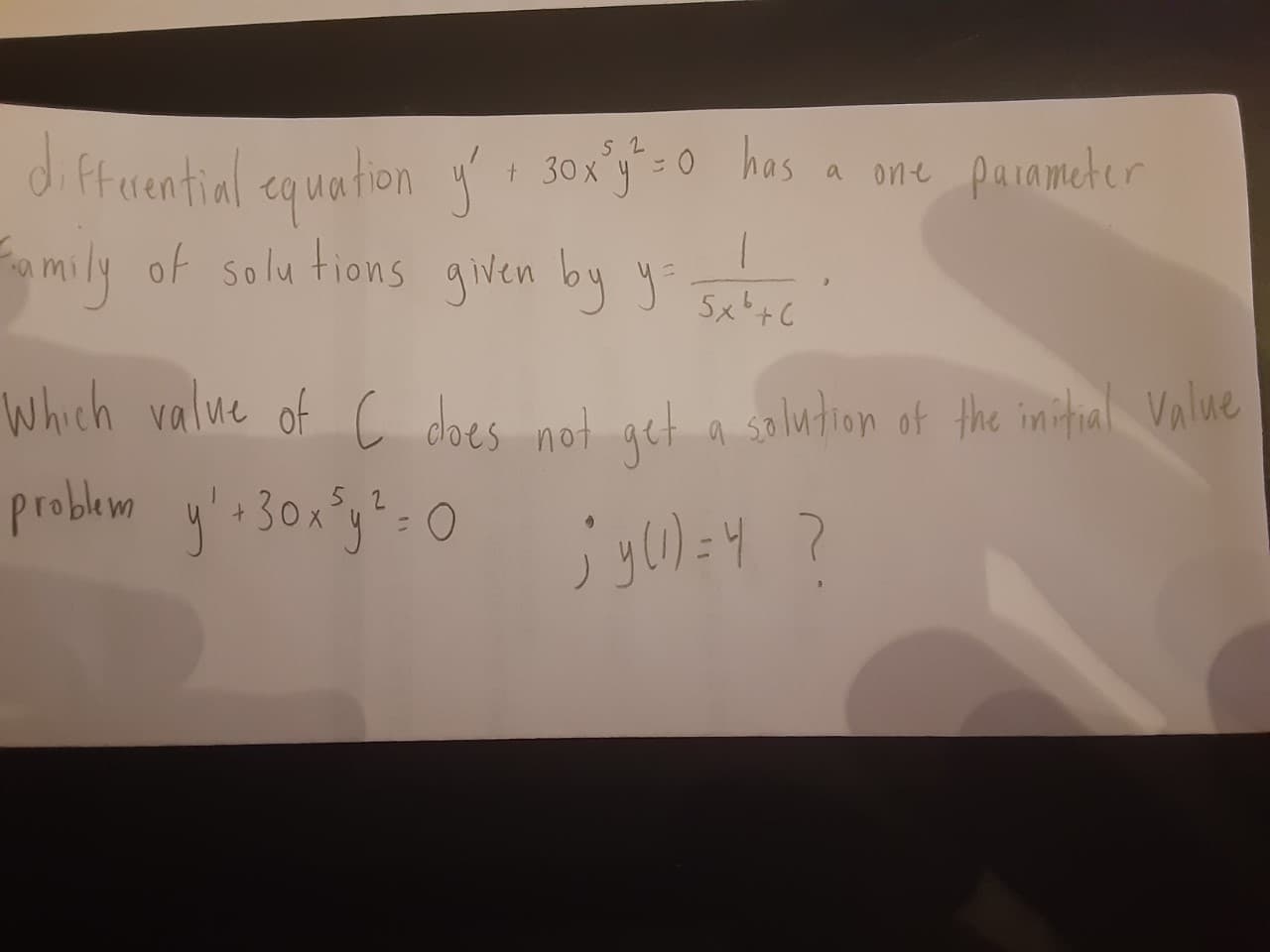 3ox'y 0 has
difruential equation
d ftaential equation
mily of solu tions given by
hos a ane painmeter
Jox'so
+ 30x 4
5x+C
Which value of c
problem y:30xg=0
L dloes not get a solution of the imitial Value
%3D
jyu)=4 ?
