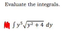 Evaluate the integrals.
A Sy5 Vy² + 4 dy
