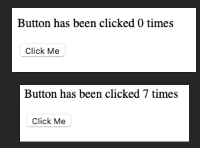 Button has been clicked 0 times
Click Me
Button has been clicked 7 times
Click Me