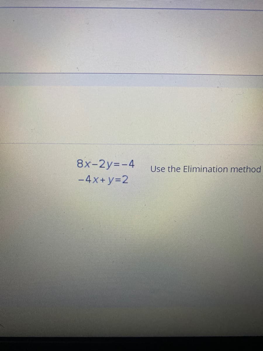 8x-2y=-4
Use the Elimination method
-4x+y32
