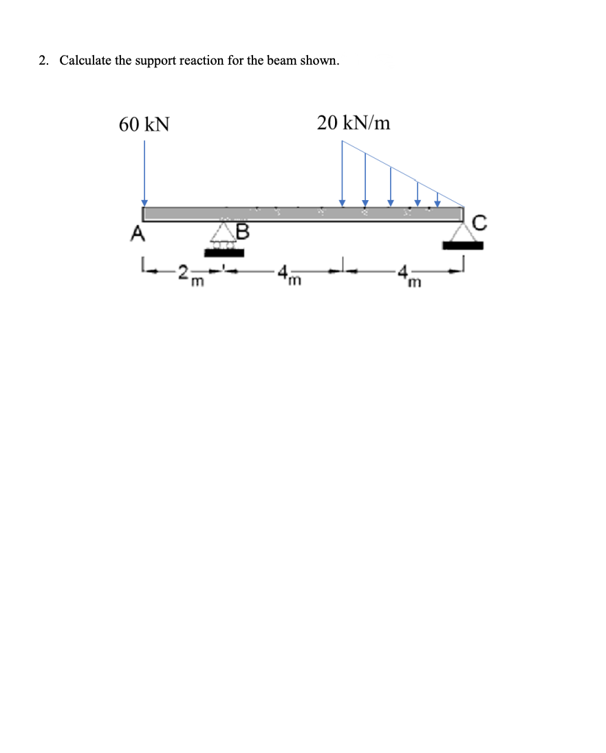 2. Calculate the support reaction for the beam shown.
60 kN
A
2m²
'm
20 kN/m
m
위