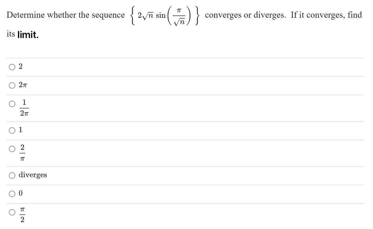 Determine whether the sequence
{2ñ sin
2n sin
converges or diverges. If it converges, find
its limit.
27
1
1
T
diverges
2
