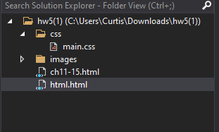 Search Solution Explorer - Folder View (Ctrl+;)
hw5(1)
css
a
(C:\Users\Curtis\Downloads\hw5(1))
main.css
images
ch11-15.html
html.html