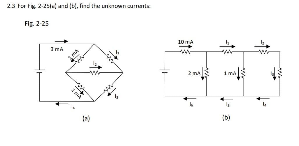 2.3 For Fig. 2-25(a) and (b), find the unknown currents:
Fig. 2-25
3 mA
1 mA
mA
M
13
10 mA
ww
2 mA
16
ww
1 mA
15
(b)
12₂
ww
14
