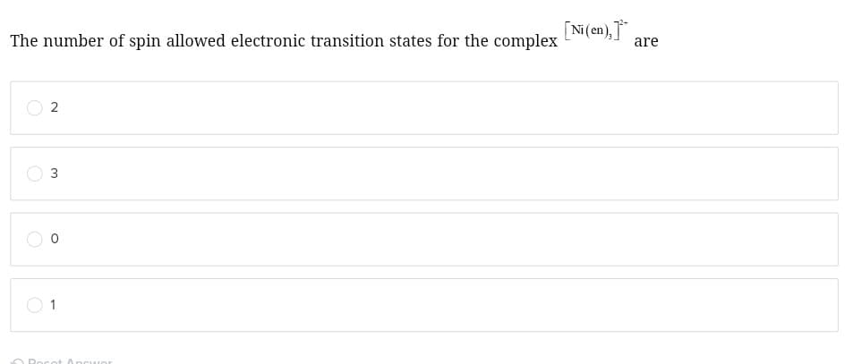 The number of spin allowed electronic transition states for the complex [Ni(en),]ª°
are
2
3
0
1